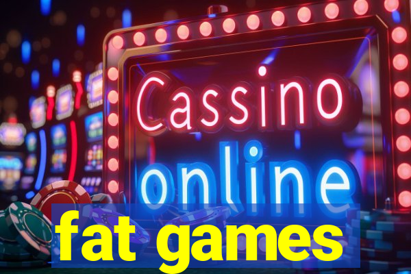 fat games